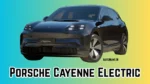 Porsche Cayenne Electric 2026: Most Powerful Porsche Ever? Speed, Tech & Range