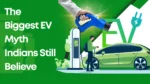 The Biggest EV Myth Indians Still Believe – The Truth About Range, Charging & Cost