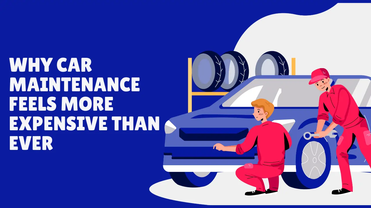 Why Car Maintenance Feels More Expensive Than Ever — Even Without Major ...