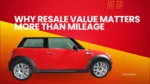 Why Resale Value Matters More Than Mileage (Most Car Buyers Ignore This!)